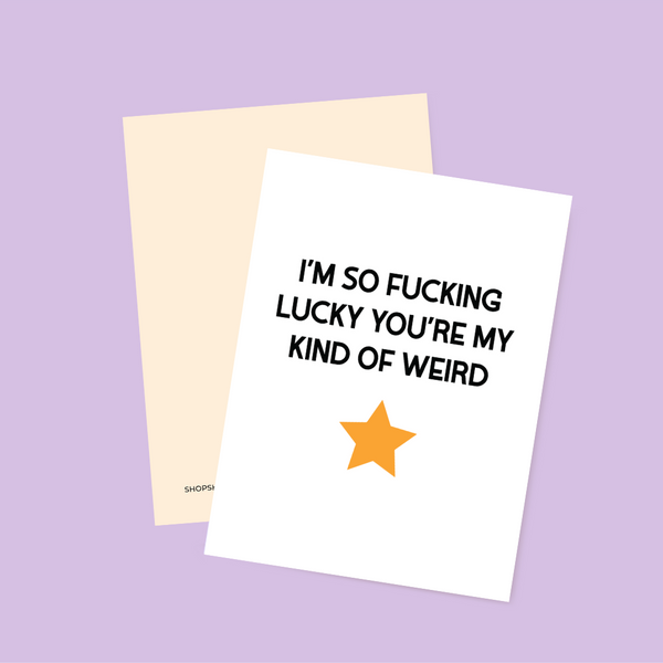 So Lucky You're My Kind of Weird Card