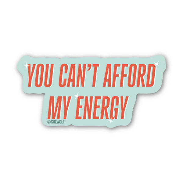 You Can't Afford My Energy Sticker