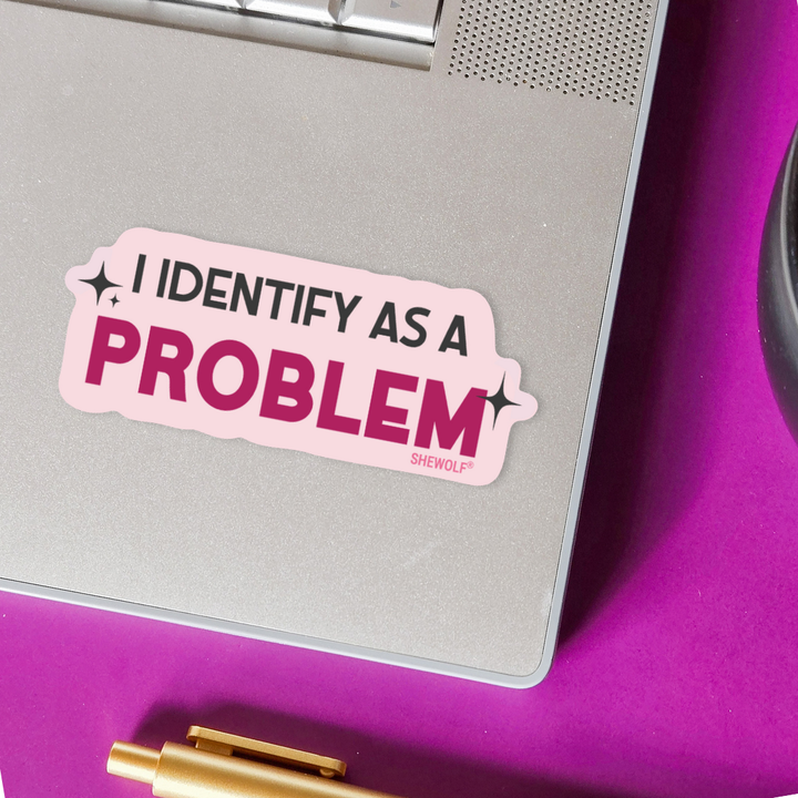 I Identify as a Problem - SHEWOLF Waterproof Vinyl Sticker