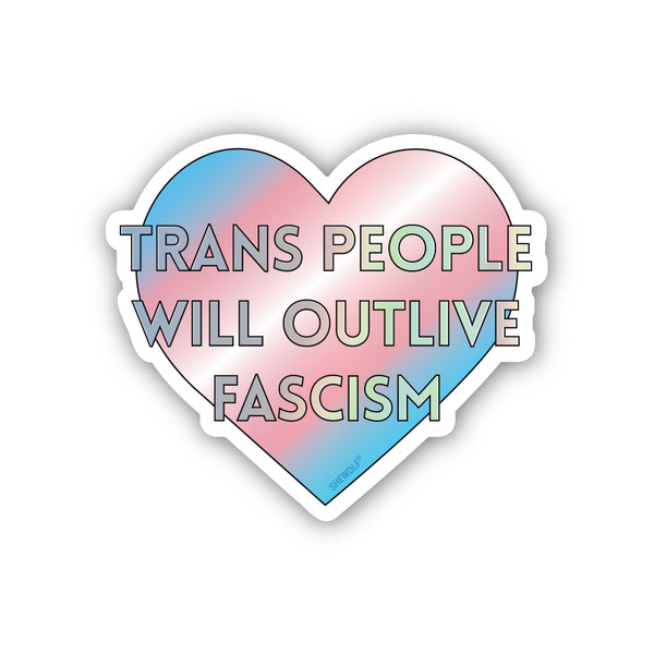Trans People will Outlive Fascism
